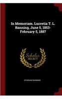 In Memoriam. Lucretia T. L. Banning, June 5, 1853-February 5, 1887