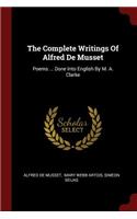 Complete Writings Of Alfred De Musset: Poems ... Done Into English By M. A. Clarke