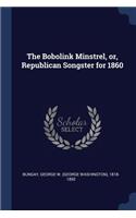 The Bobolink Minstrel, or, Republican Songster for 1860
