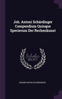 Joh. Antoni Schärdinger Compendium Quinque Specierum Der Rechenkunst