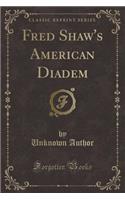 Fred Shaw's American Diadem (Classic Reprint)