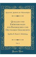 Quellen Und Erörterungen Zur Bayerischen Und Deutschen Geschichte, Vol. 2: Quellen II. Band, I. Abtheilung (Classic Reprint)