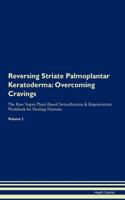 Reversing Striate Palmoplantar Keratoderma: Overcoming Cravings the Raw Vegan Plant-Based Detoxification & Regeneration Workbook for Healing Patients. Volume 3