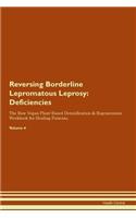 Reversing Borderline Lepromatous Leprosy: Deficiencies The Raw Vegan Plant-Based Detoxification & Regeneration Workbook for Healing Patients. Volume 4
