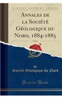 Annales de la SociÃ©tÃ© GÃ©ologique Du Nord, 1884-1885, Vol. 12 (Classic Reprint)