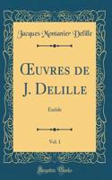 Oeuvres de J. Delille, Vol. 1: Ã?nÃ©ide (Classic Reprint)