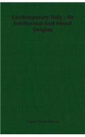 Contemporary Italy - Its Intellectual and Moral Origins