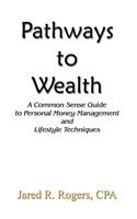 Pathways to Wealth: A Common Sense Guide to Personal Money Management and Lifestyle Techniques(English)