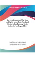 New Testament of Our Lord and Savior Jesus Christ Translated Into the Indian Language for the Indians in New England 1661