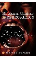 Broken Under Interrogation