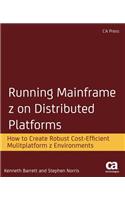 Running Mainframe z on Distributed Platforms: How to Create Robust Cost-Efficient Multiplatform z Environments