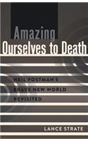 Amazing Ourselves to Death