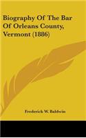 Biography Of The Bar Of Orleans County, Vermont (1886)