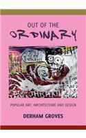 Out of the Ordinary: Popular Art, Architecture and Design