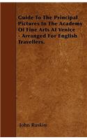 Guide To The Principal Pictures In The Academy Of Fine Arts At Venice - Arranged For English Travellers.