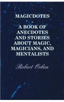 Magicdotes - A Book of Anecdotes and Stories About Magic, Magicians, and Mentalists