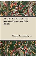 Study of Delaware Indian Medicine Practice and Folk Beliefs