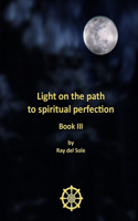 Light on the path to spiritual perfection - Book III