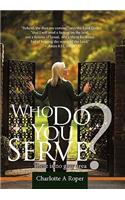 Who Do You Serve?