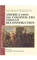 The Human Tradition in America from the Colonial Era Through Reconstruction