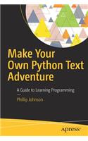 Make Your Own Python Text Adventure: A Guide to Learning Programming