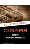 100 of the Best Cigars from Around South America