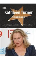 The Kathleen Turner Handbook - Everything You Need to Know about Kathleen Turner