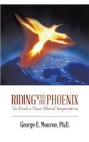 Riding with the Phoenix: To Find a New Moral Imperative