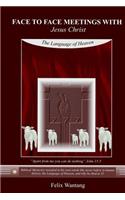 Face to Face Meetings with Jesus Christ: The Language of Heaven(1 Face to Face Meetings with Jesus Christ)