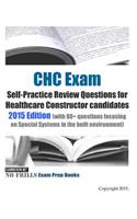 CHC Exam Self-Practice Review Questions for Healthcare Constructor candidates: 2015 Edition (with 80+ questions focusing on Special Systems in the built environment)