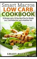 Smart Macros Low Carb Cookbook: 50 Recipes and a 30 Day Meal Plan For Weight Loss, Carb Reduction, and a Healthier You