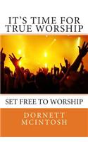 It's Time for True Worship
