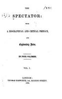 The Spectator, With a Biographical and Critical Preface, and Explanatory Notes - Vol. I: (English)