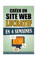 Créer Un Site Web Lucratif En 4 Semaines: La Façon La Plus Rapide De Créer Un Blog Ou Site Internet Rentable En Partant De Zéro.(French)