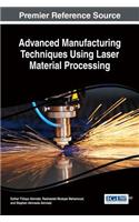 Advanced Manufacturing Techniques Using Laser Material Processing