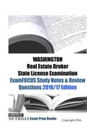 WASHINGTON Real Estate Broker State License Examination ExamFOCUS Study Notes & Review Questions 2016/17 Edition