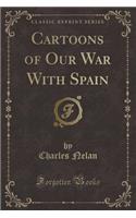 Cartoons of Our War with Spain (Classic Reprint)