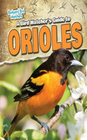 A Bird Watcher's Guide to Orioles: (Backyard Bird Watchers)
