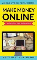 Make Money Online: You Won't Learn This in School(cherrytree Style)(Online Business Ideas, Work from Home Ideas, Earn Money Online, Earn