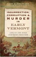 Insurrection, Corruption & Murder in Early Vermont