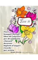 Fiori bouquet floreali libro da colorare per divertimento rilassare decorare biglietti d'auguri ricordo per artista Grace Divine