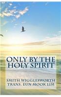 Only by the Holy Spirit