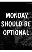 Monday Should Be Optional: Writing Journal Lined, Diary, Notebook for Men & Women