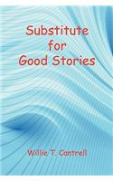 Substitute for Good Stories