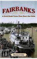 Fairbanks: A Gold Rush Town That Beat the Odds
