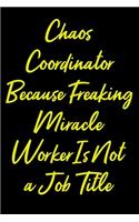 Chaos Coordinator Because Freaking Miracle Worker Is Not a Job Title: Coworker, Boss Notebook (Funny Office Journals)- Lined Blank Notebook Journal