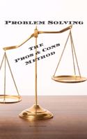 Problem Solving The Pros & Cons Method: Decision making is important not an easy as a yes or no, a new job, buying something, moving, voting or planning a vacation.100 pages 6"x9" Great gi