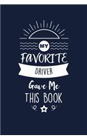 My Favorite Driver Gave Me This Book: Driver Thank You And Appreciation Gifts. Beautiful Gag Gift for Men and Women. Fun, Practical And Classy Alternative to a Card.