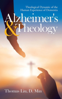 Alzheimer's & Theology: Theological Dynamic of the Human Experience of Dementia