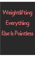 Weightlifting Everything Else Is Pointless: Lined Journal, 120 Pages, 6 x 9, Funny Weightlifting Gift Idea, Black Matte Finish (Weightlifting Everything Else Is Pointless Journal)